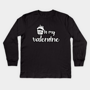 Coffee Is My Valentine Kids Long Sleeve T-Shirt